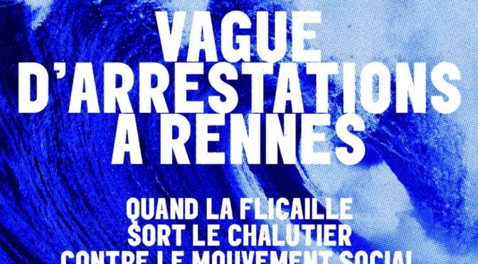 Vague d’arrestations à Rennes : Quand la flicaille sort le chalutier contre le mouvement social